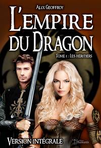 L'Empire du Dragon - Tome 1 : Les héritiers (version intégrale) - Alix Geoffroy 